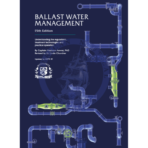 Ballast Water Management: Understanding the Regulations, Treatment Technologies and Practical Operation, 15th Edition 2024