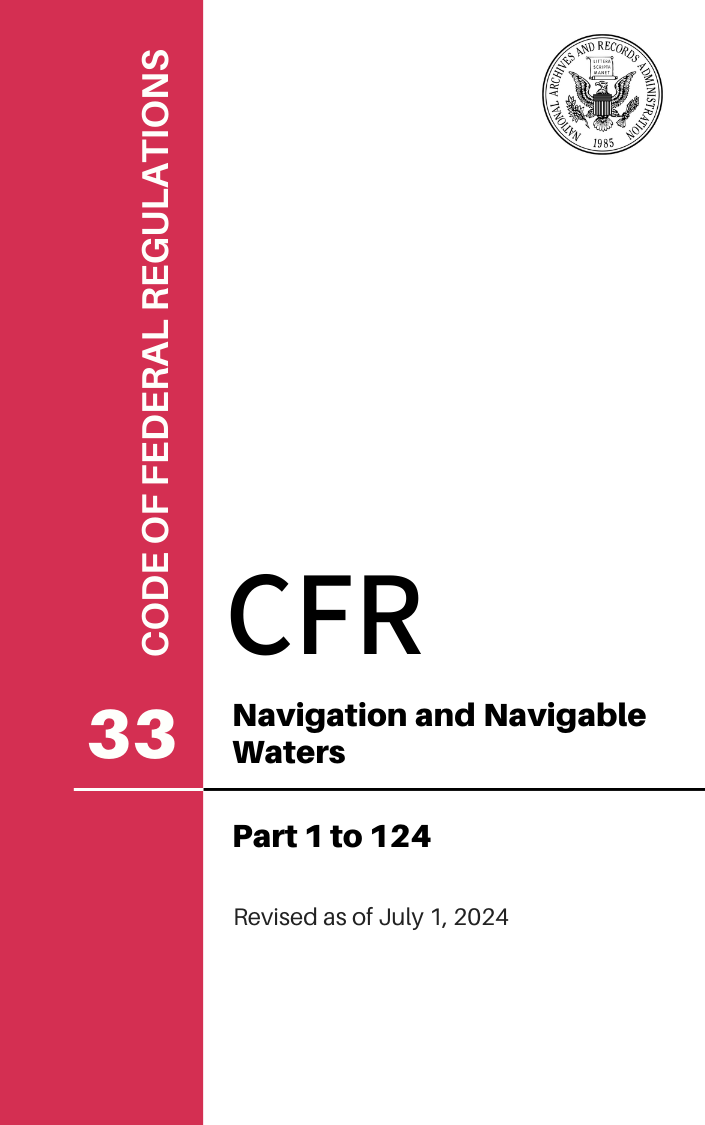 CFR Title 33: Parts 1-124 - Navigation and Navigable Waters (Code of Federal Regulations) Revised as of July 1, 2024