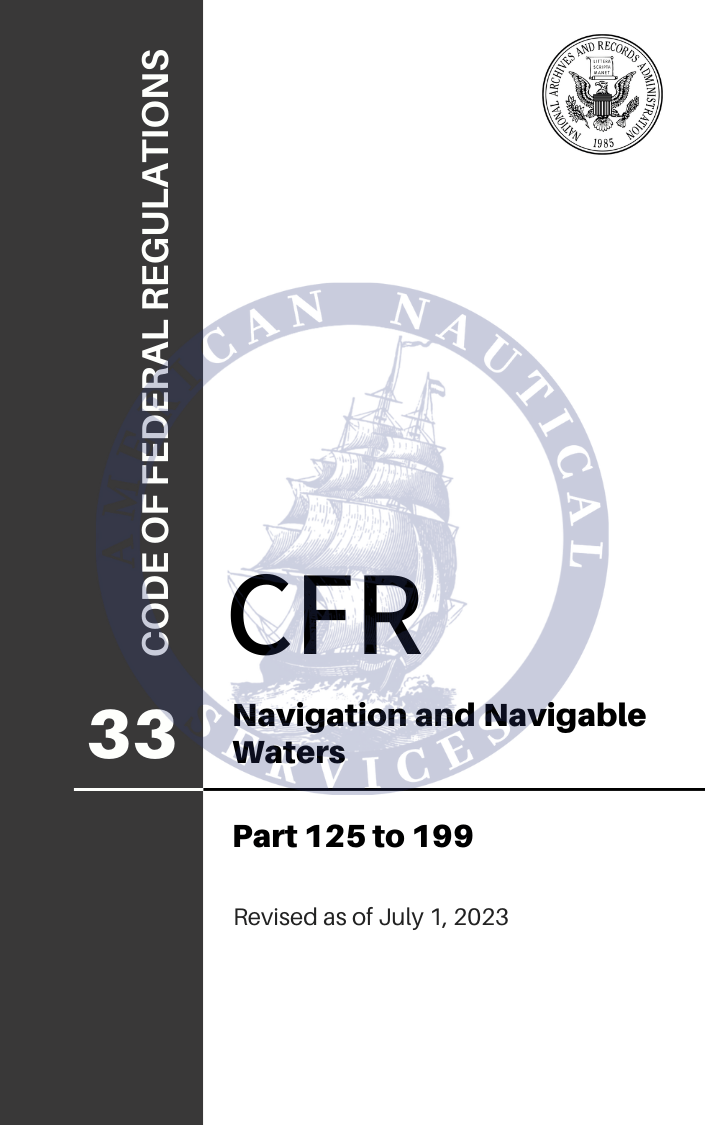 CFR Title 33: Parts 125-199 - Navigation and Navigable Waters (Code of Federal Regulations) Revised as of July 1, 2023