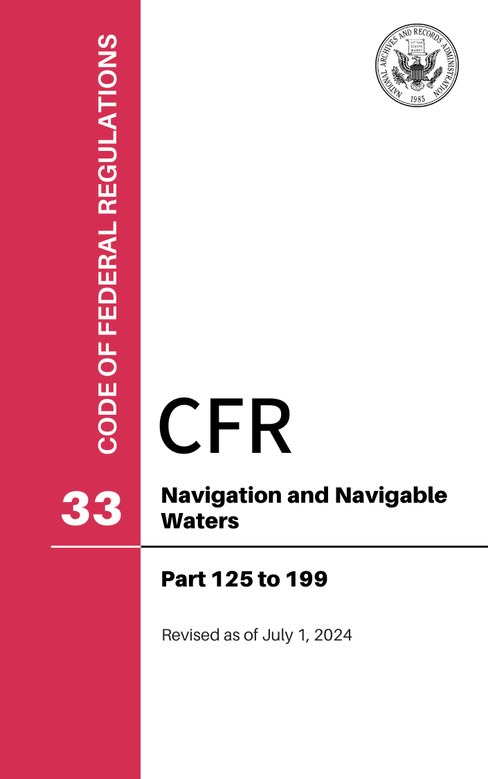 CFR Title 33: Parts 125-199 - Navigation and Navigable Waters (Code of Federal Regulations) Revised as of July 1, 2024