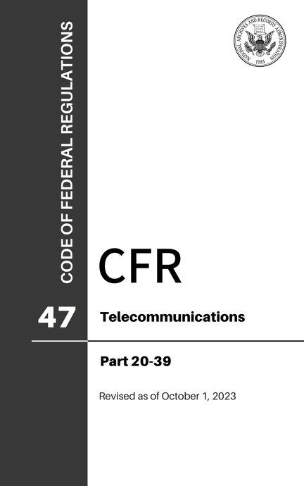 CFR Title 47: Parts 20-39 - Telecommunications (Code of Federal Regulations), Revised as of October 1, 2023