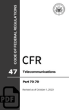 CFR Title 47: Parts 70-79 - Telecommunications (Code of Federal Regulations), Revised as of October 1, 2023