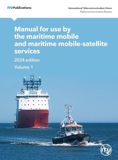 ITU Maritime Manual - For Use by the Maritime Mobile and Maritime Mobile-Satellite Services, 2024 Edition