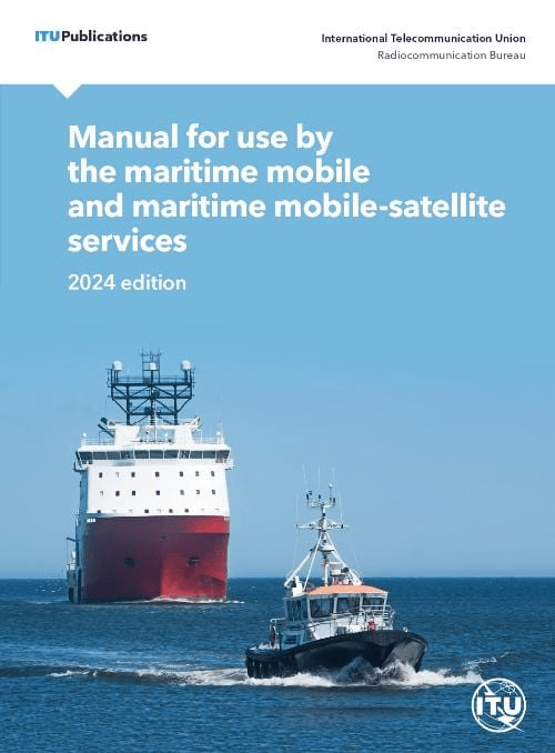 ITU Maritime Manual - For Use by the Maritime Mobile and Maritime Mobile-Satellite Services, 2024 Edition