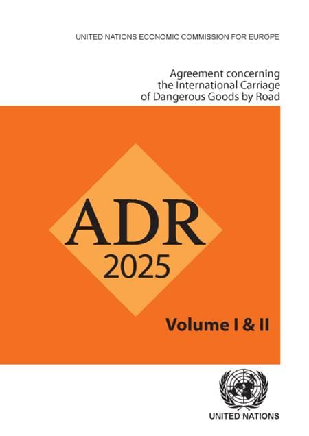 The Agreement Concerning the International Carriage of Dangerous Goods by Road (ADR) 2025